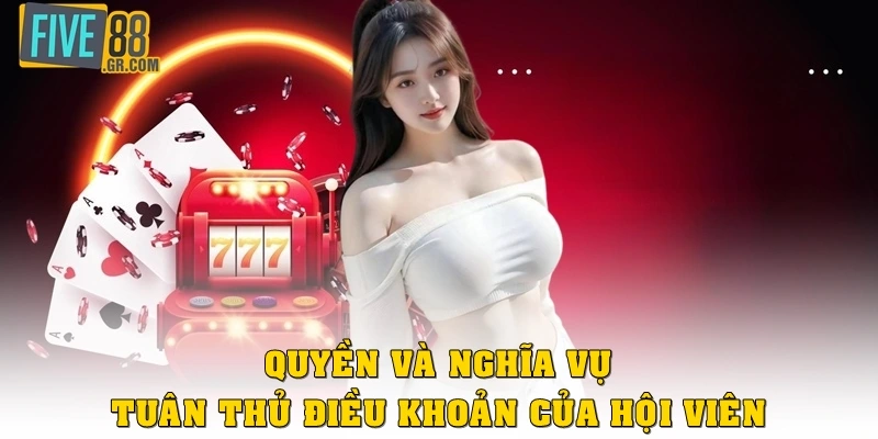 Quyền và nghĩa vụ tuân thủ điều khoản của hội viên